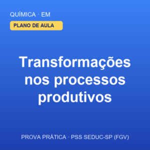Plano de Aula — Transformações nos processos produtivos (Química · EM)
