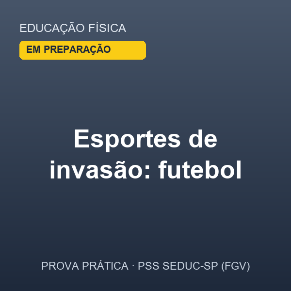 Plano de Aula — Esportes de invasão: futebol (Aula 1 · Educação Física · 1ª série EM)